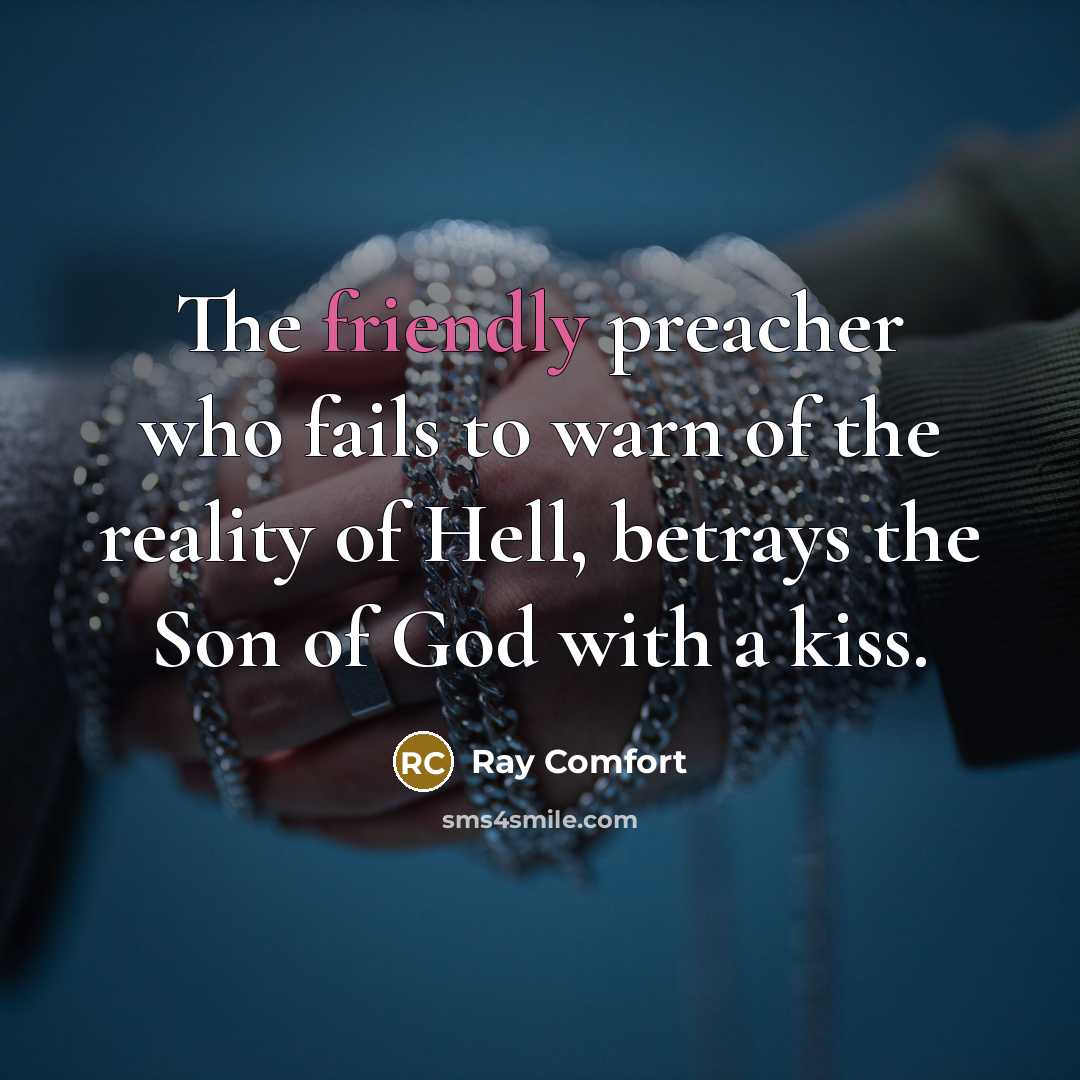 “The friendly preacher who fails to warn of the reality…” quote by Ray Comfort