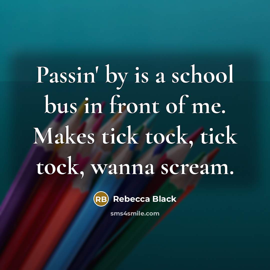 “Passin' by is a school bus in front of me.…” quote by Rebecca Black