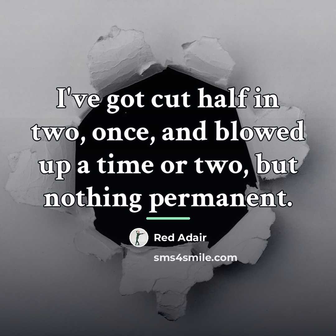“I've got cut half in two, once, and blowed up…” quote by Red Adair
