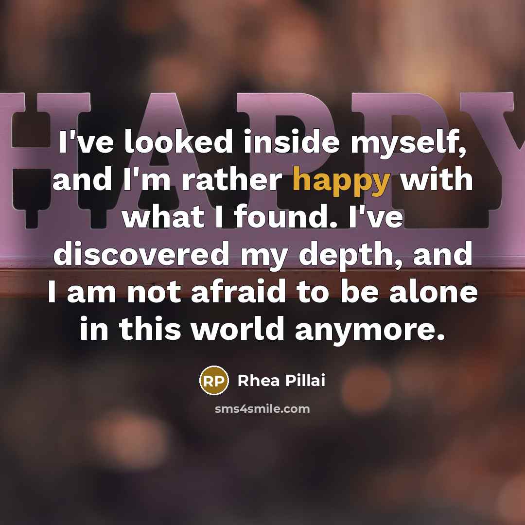 “I've looked inside myself, and I'm rather happy with what…” quote by Rhea Pillai