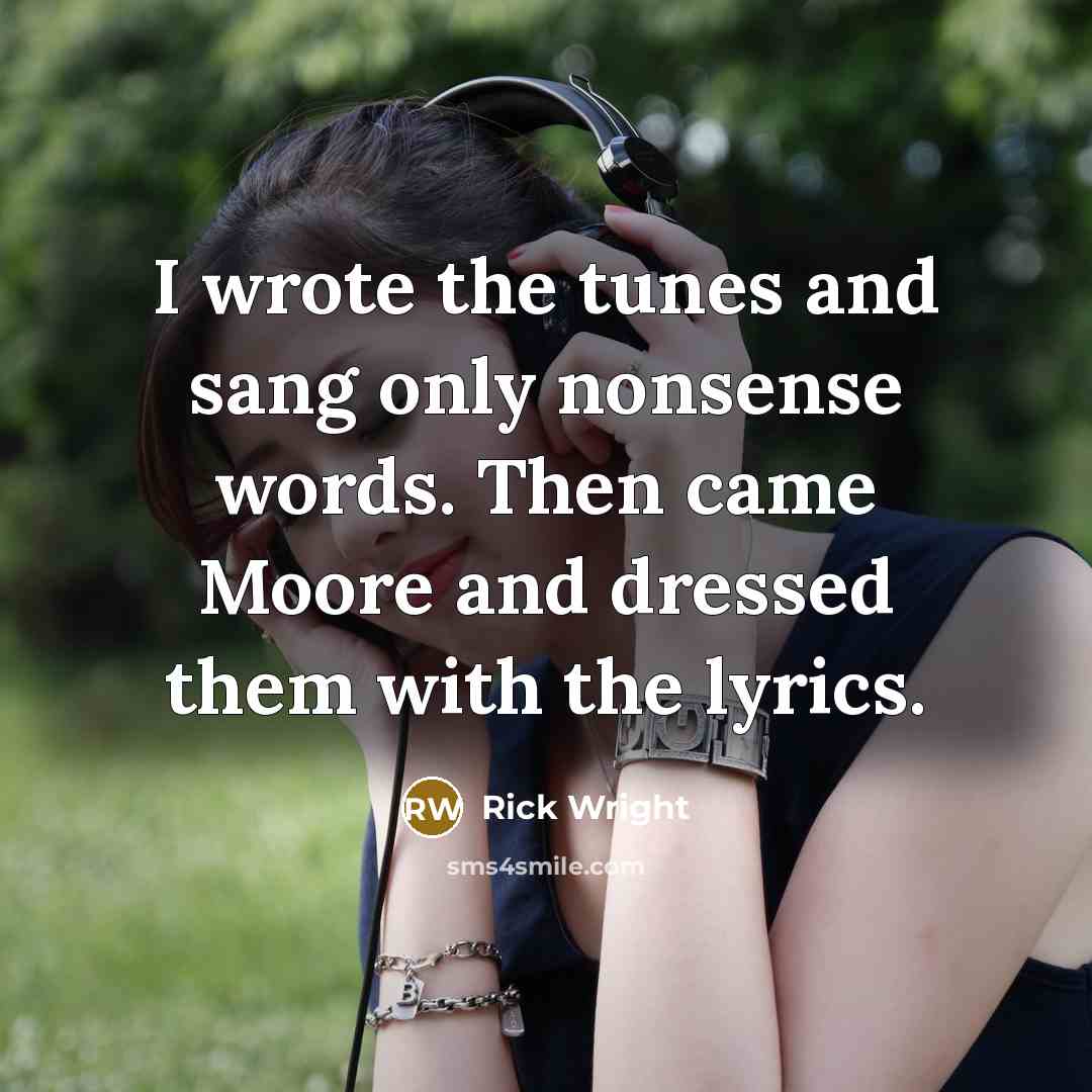 “I wrote the tunes and sang only nonsense words. Then…” quote by Rick Wright