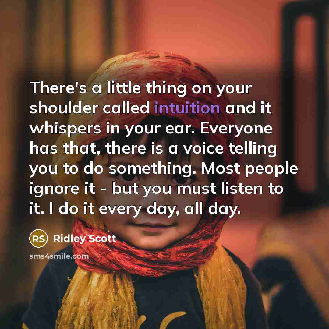 “There's a little thing on your shoulder called intuition and…” quote by Ridley Scott