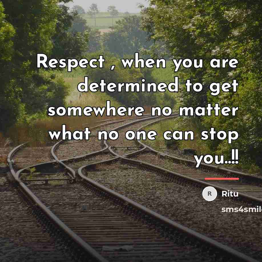 “Respect , when you are determined to get somewhere no…” quote by Ritu