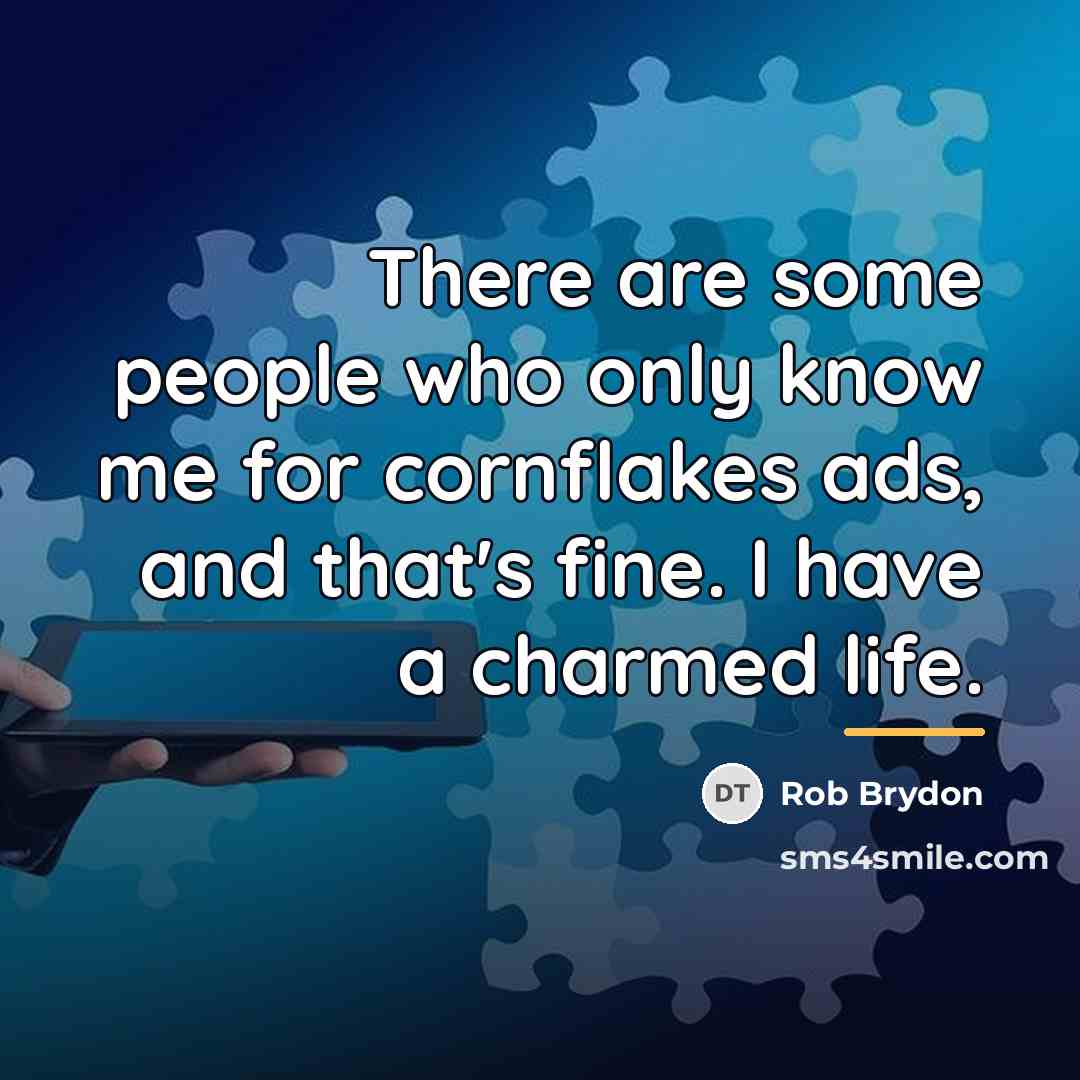“There are some people who only know me for cornflakes…” quote by Rob Brydon