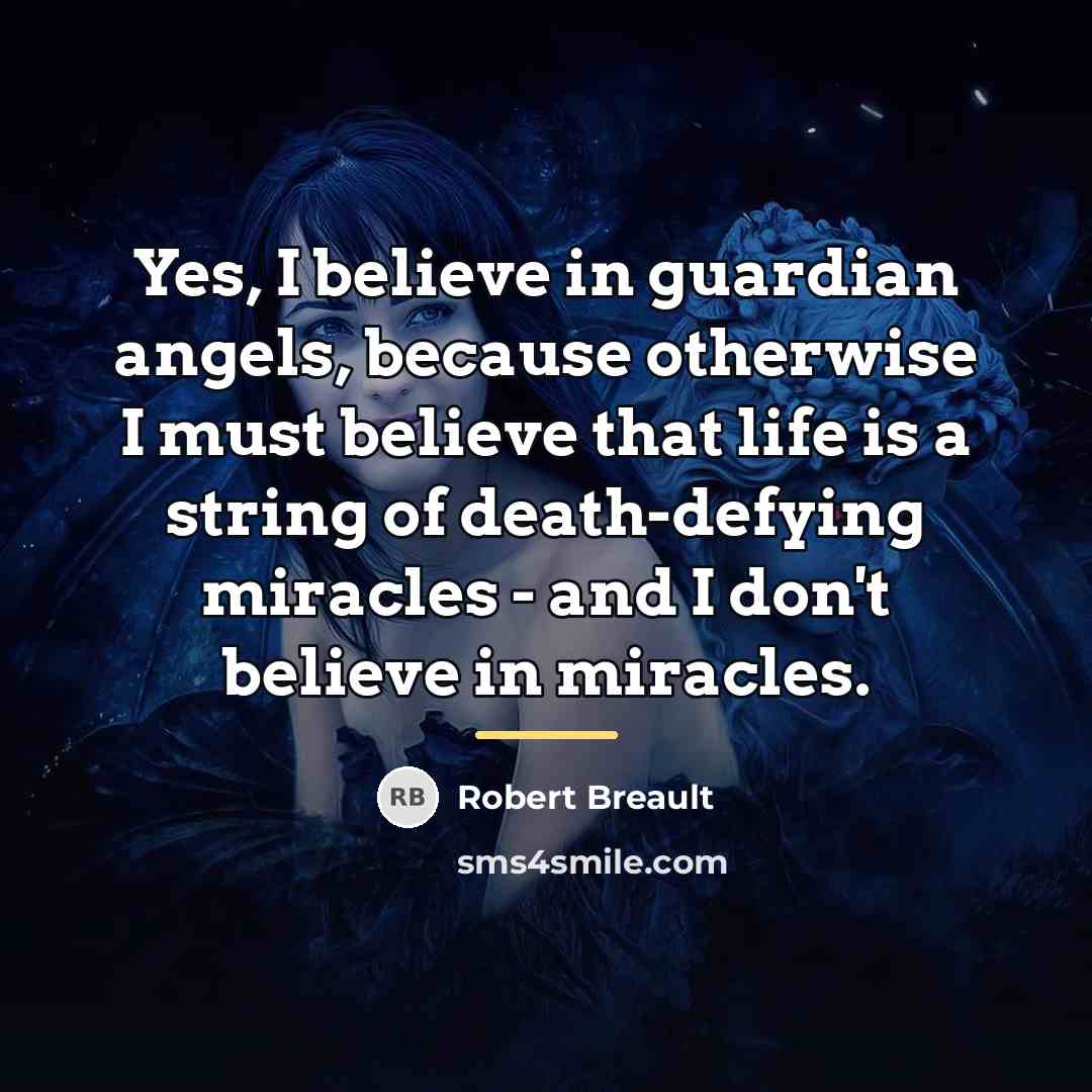 “Yes, I believe in guardian angels, because otherwise I must…” quote by Robert Breault