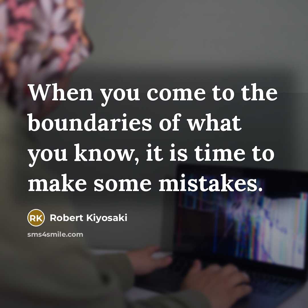 “When you come to the boundaries of what you know,…” quote by Robert Kiyosaki
