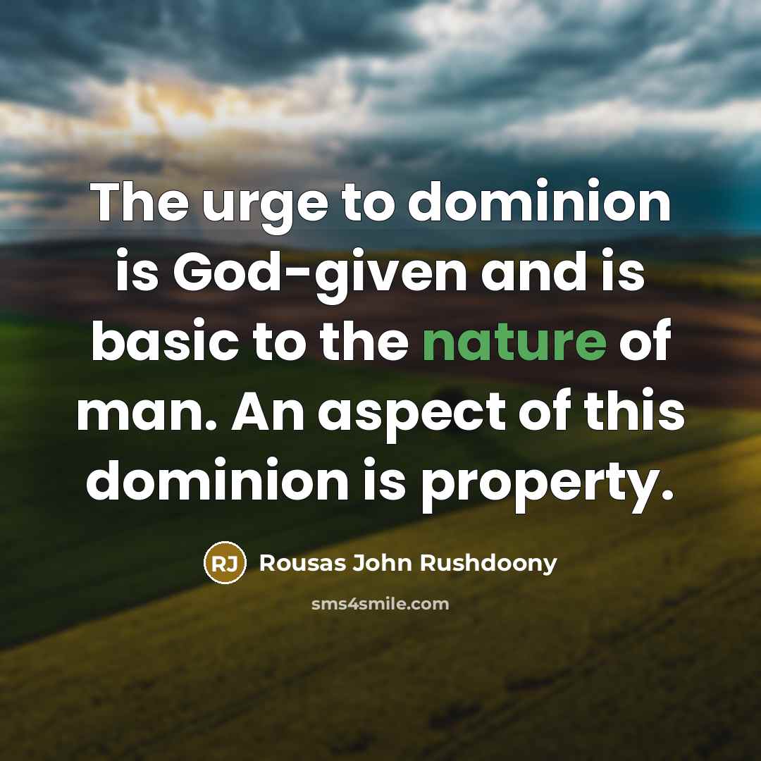 “The urge to dominion is God-given and is basic to…” quote by Rousas John Rushdoony