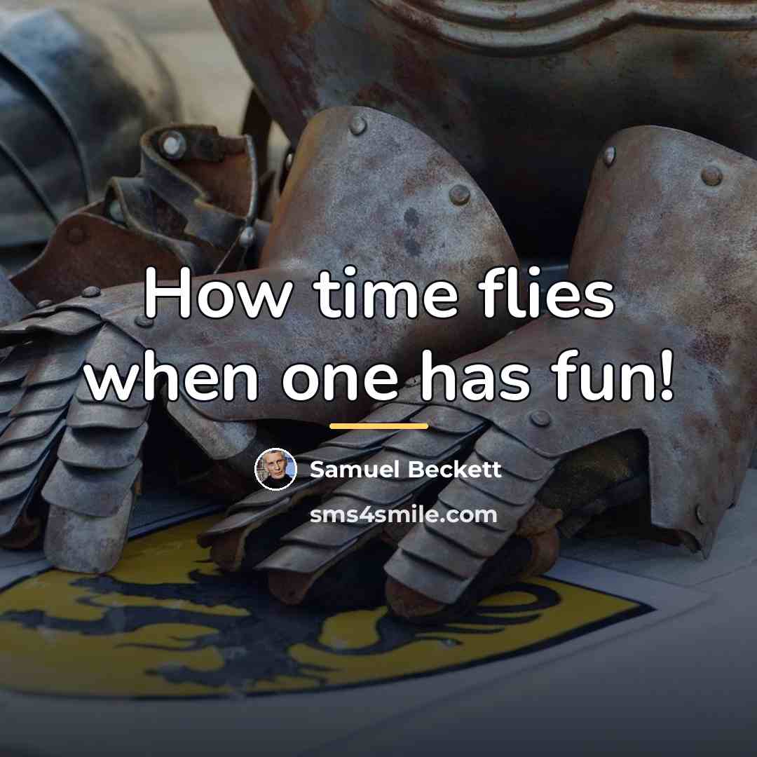 “How time flies when one has fun!…” quote by Samuel Beckett
