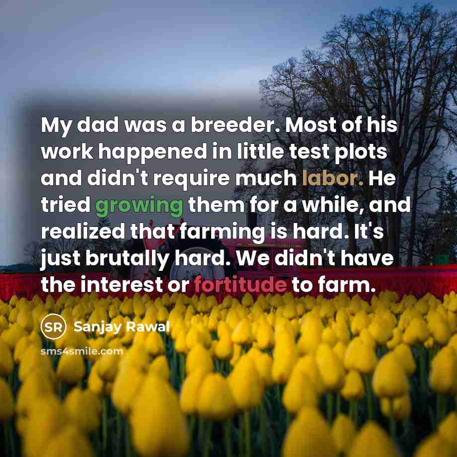 “My dad was a breeder. Most of his work happened…” quote by Sanjay Rawal