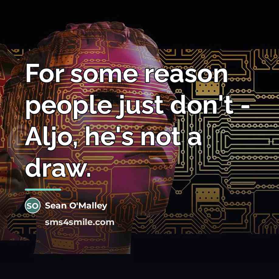 “For some reason people just don't - Aljo, he's not…” quote by Sean O'Malley