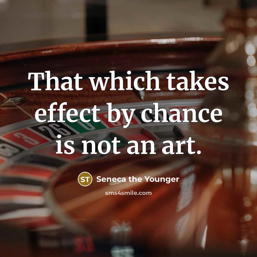“That which takes effect by chance is not an art.…” quote by Seneca the Younger