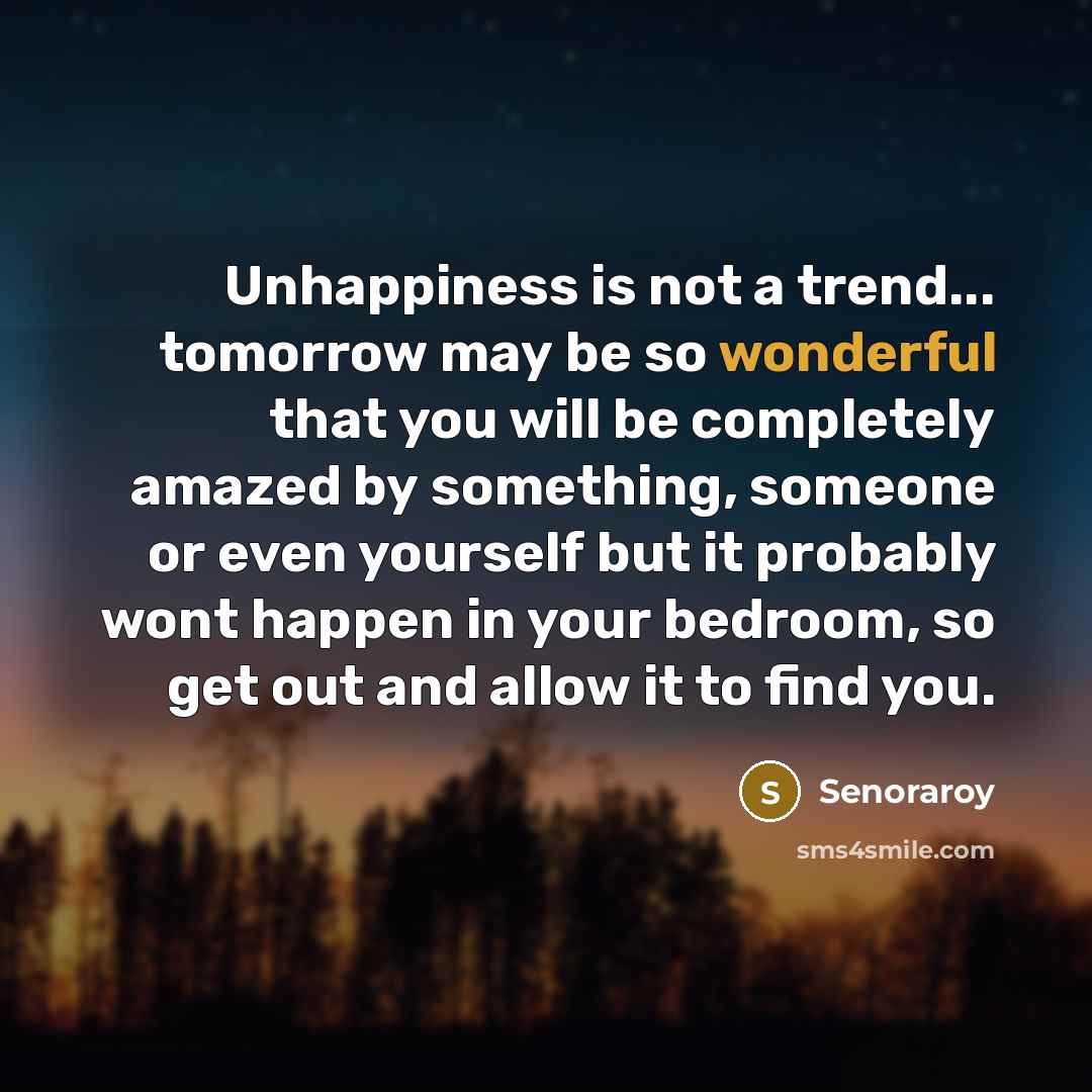 “Unhappiness is not a trend... tomorrow may be so wonderful…” quote by Senoraroy