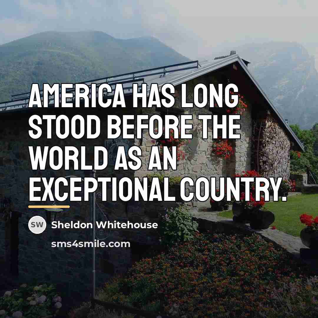 “America has long stood before the world as an exceptional…” quote by Sheldon Whitehouse