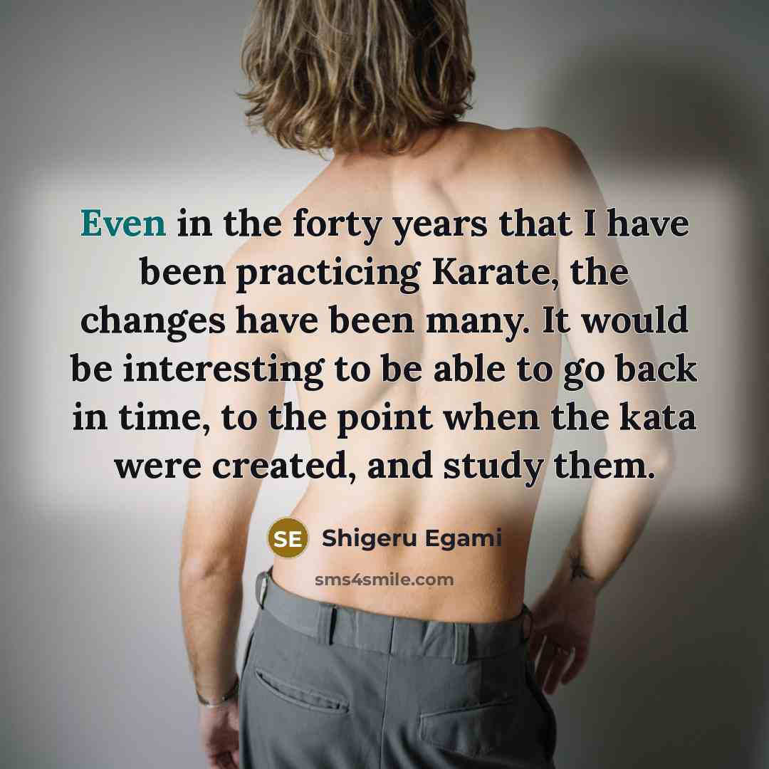 “Even in the forty years that I have been practicing…” quote by Shigeru Egami