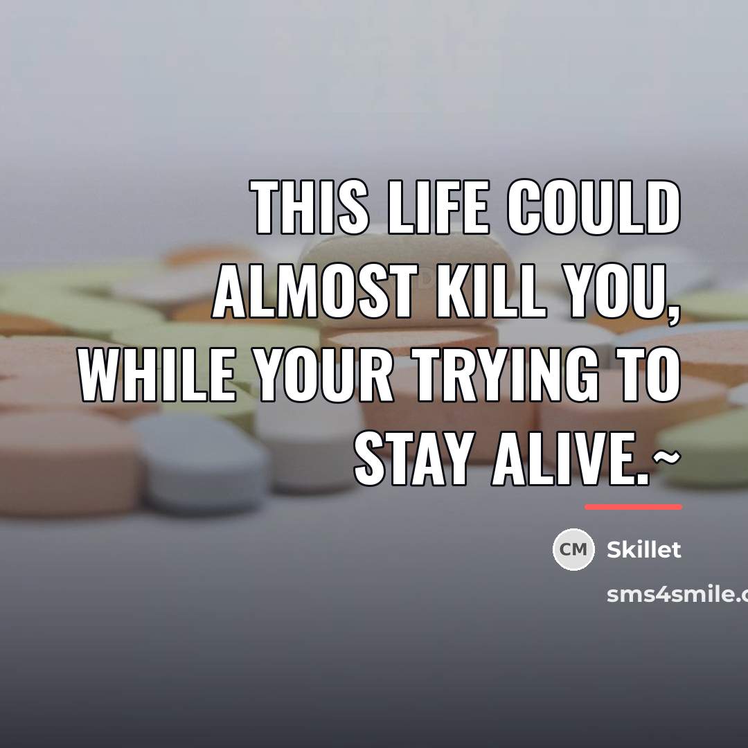 “This life could almost kill you, While your trying to…” quote by Skillet
