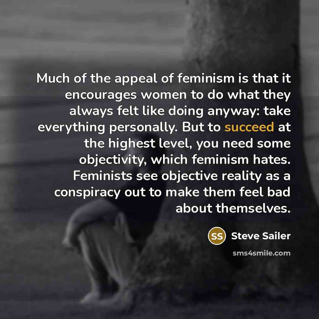 “Much of the appeal of feminism is that it encourages…” quote by Steve Sailer