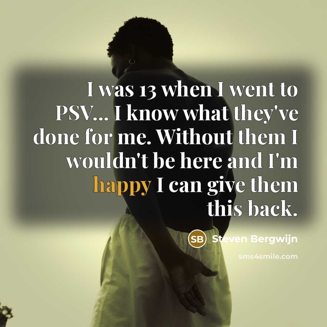 “I was 13 when I went to PSV... I know…” quote by Steven Bergwijn