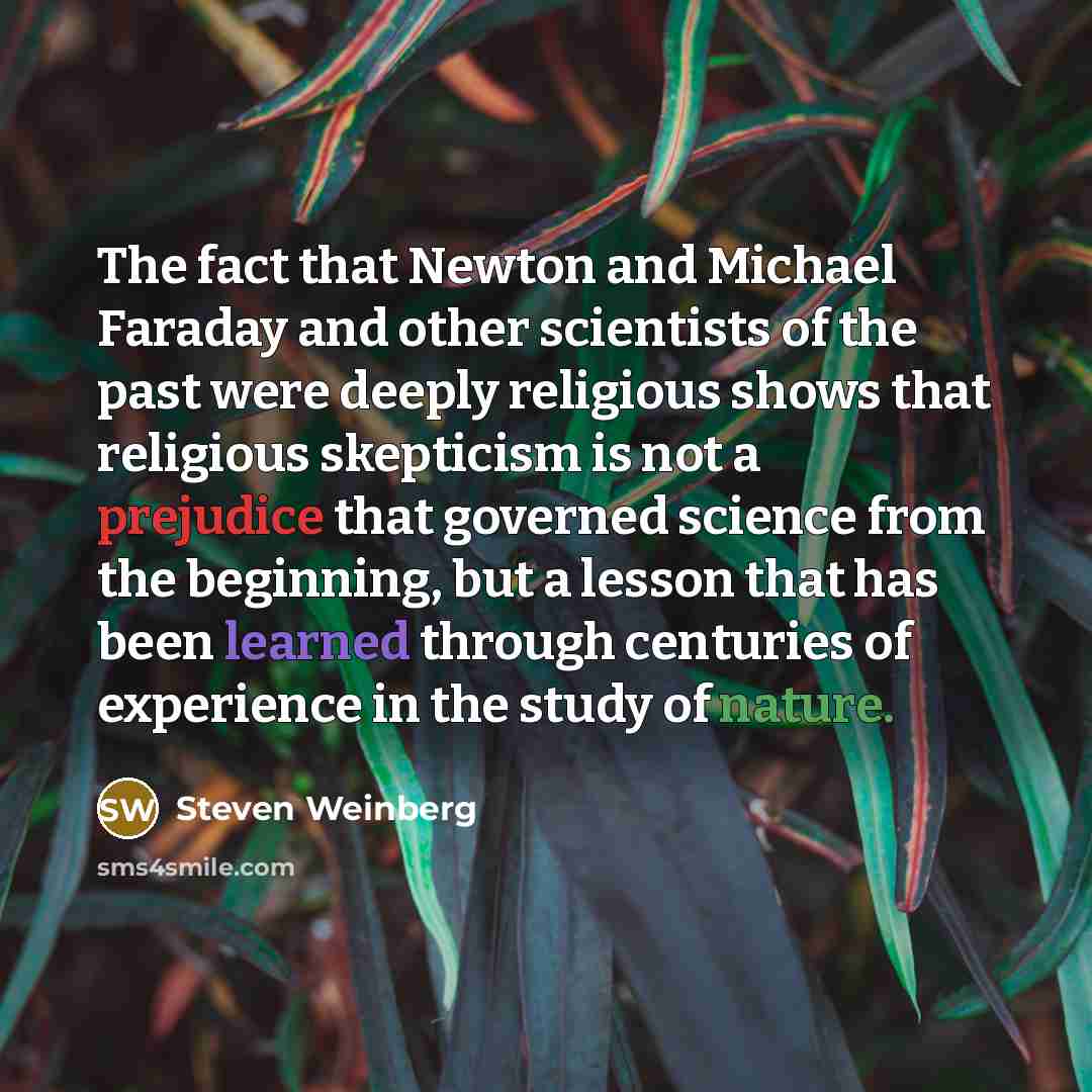 “The fact that Newton and Michael Faraday and other scientists…” quote by Steven Weinberg