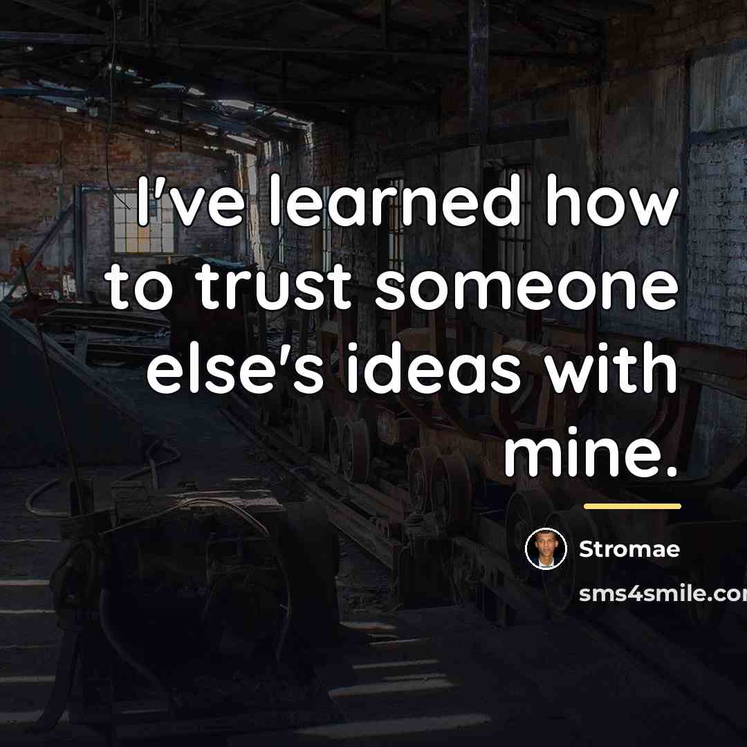 “I've learned how to trust someone else's ideas with mine.…” quote by Stromae