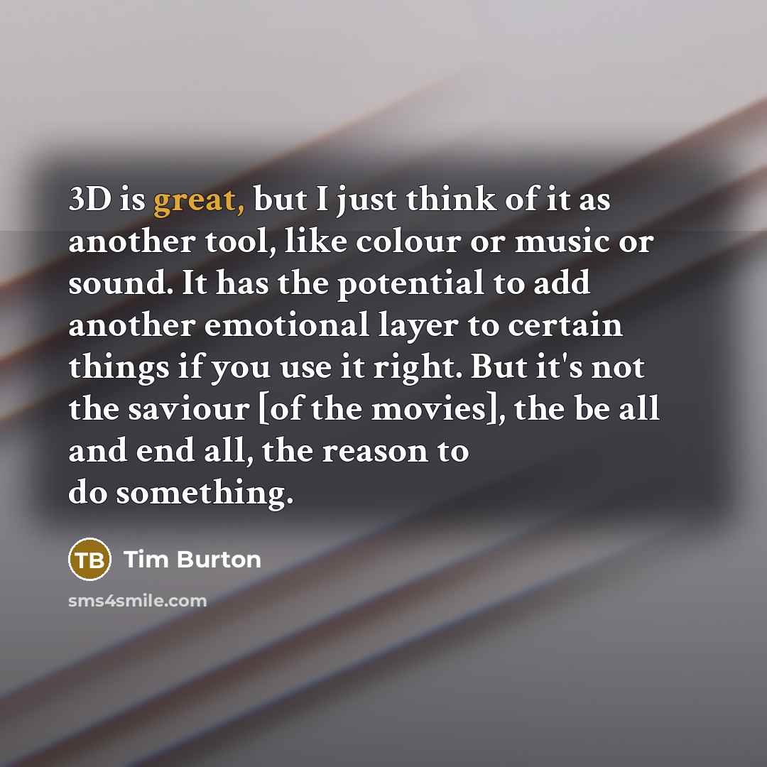 “3D is great, but I just think of it as…” quote by Tim Burton