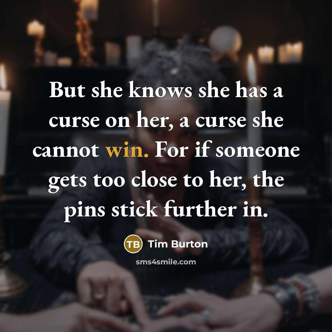 “But she knows she has a curse on her, a…” quote by Tim Burton