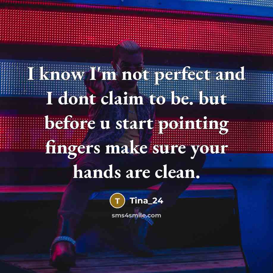 “I know I'm not perfect and I dont claim to…” quote by Tina_24