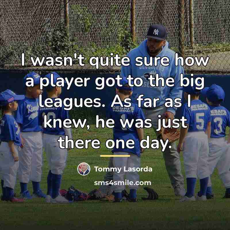 “I wasn't quite sure how a player got to the…” quote by Tommy Lasorda