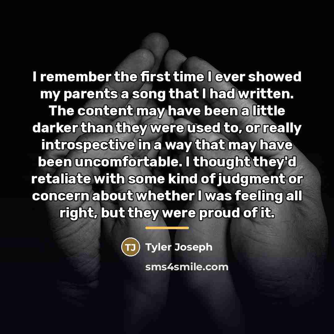 “I remember the first time I ever showed my parents…” quote by Tyler Joseph