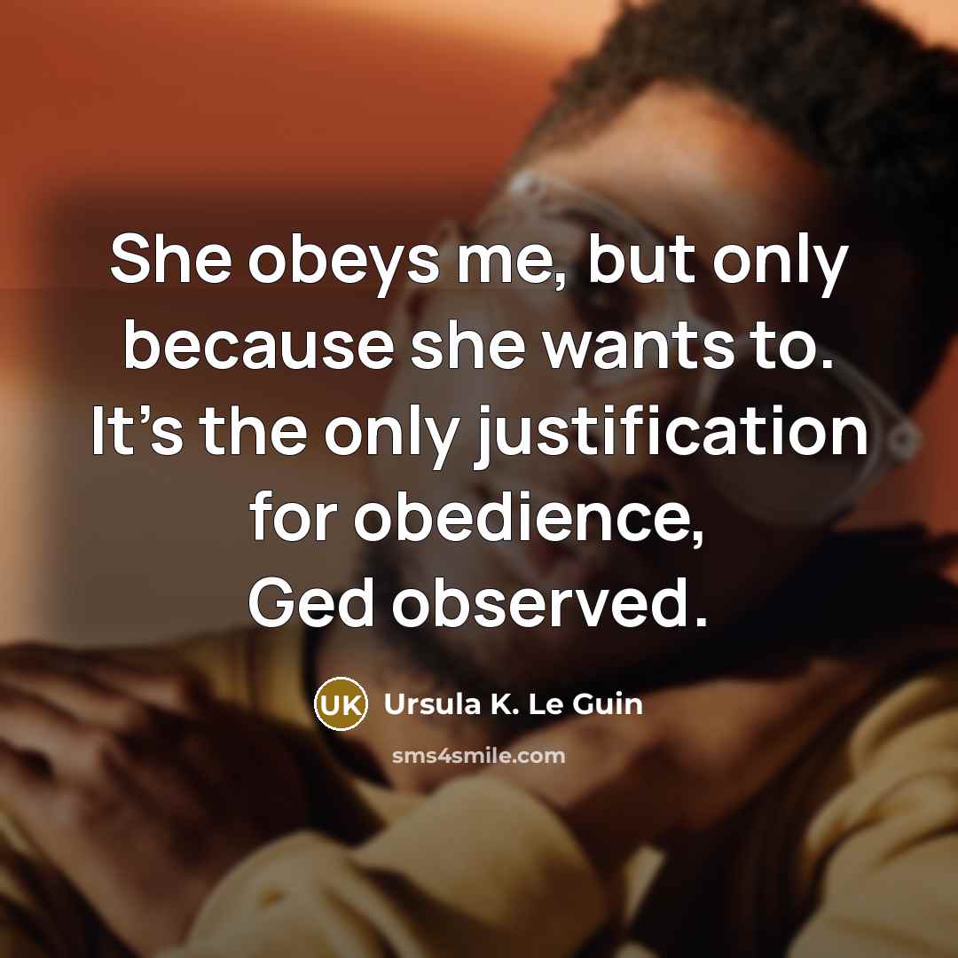 “She obeys me, but only because she wants to. It's…” quote by Ursula K. Le Guin