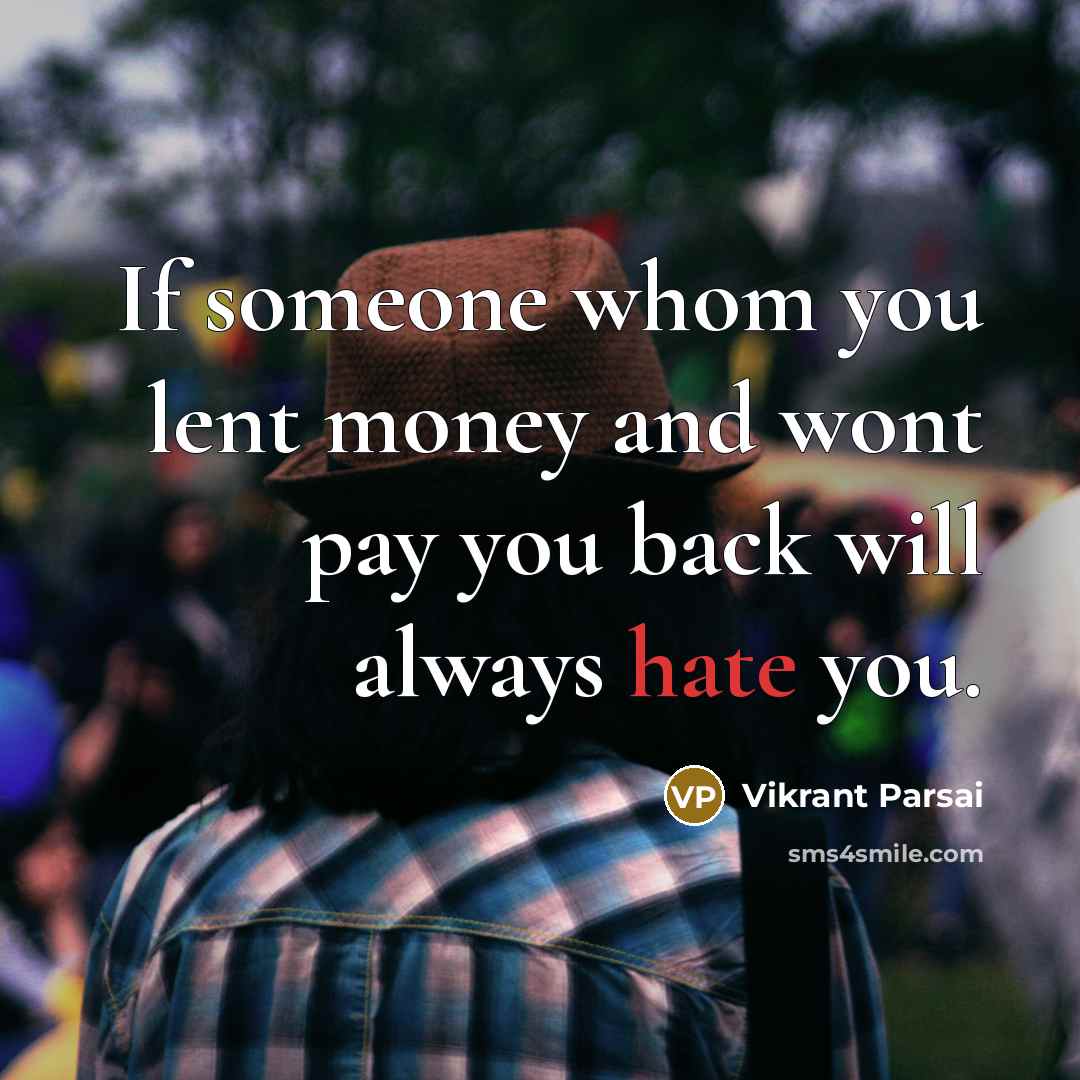 “If someone whom you lent money and wont pay you…” quote by Vikrant Parsai