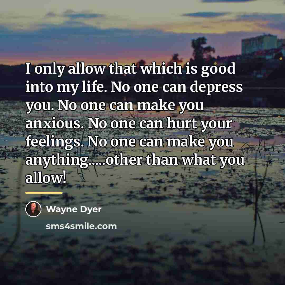 “I only allow that which is good into my life.…” quote by Wayne Dyer