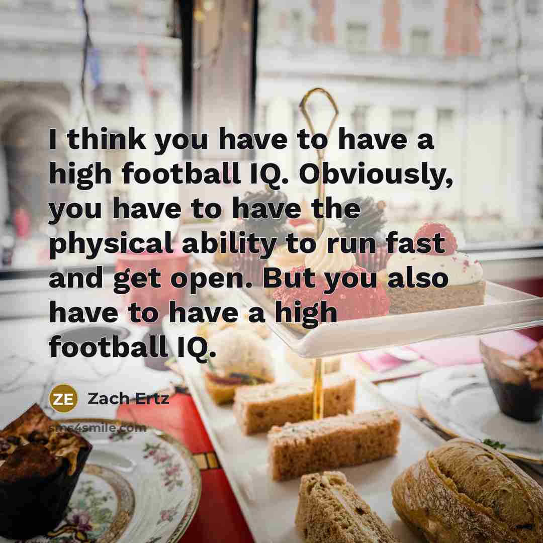 “I think you have to have a high football IQ.…” quote by Zach Ertz