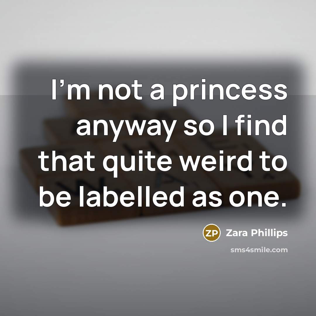 “I'm not a princess anyway so I find that quite…” quote by Zara Phillips