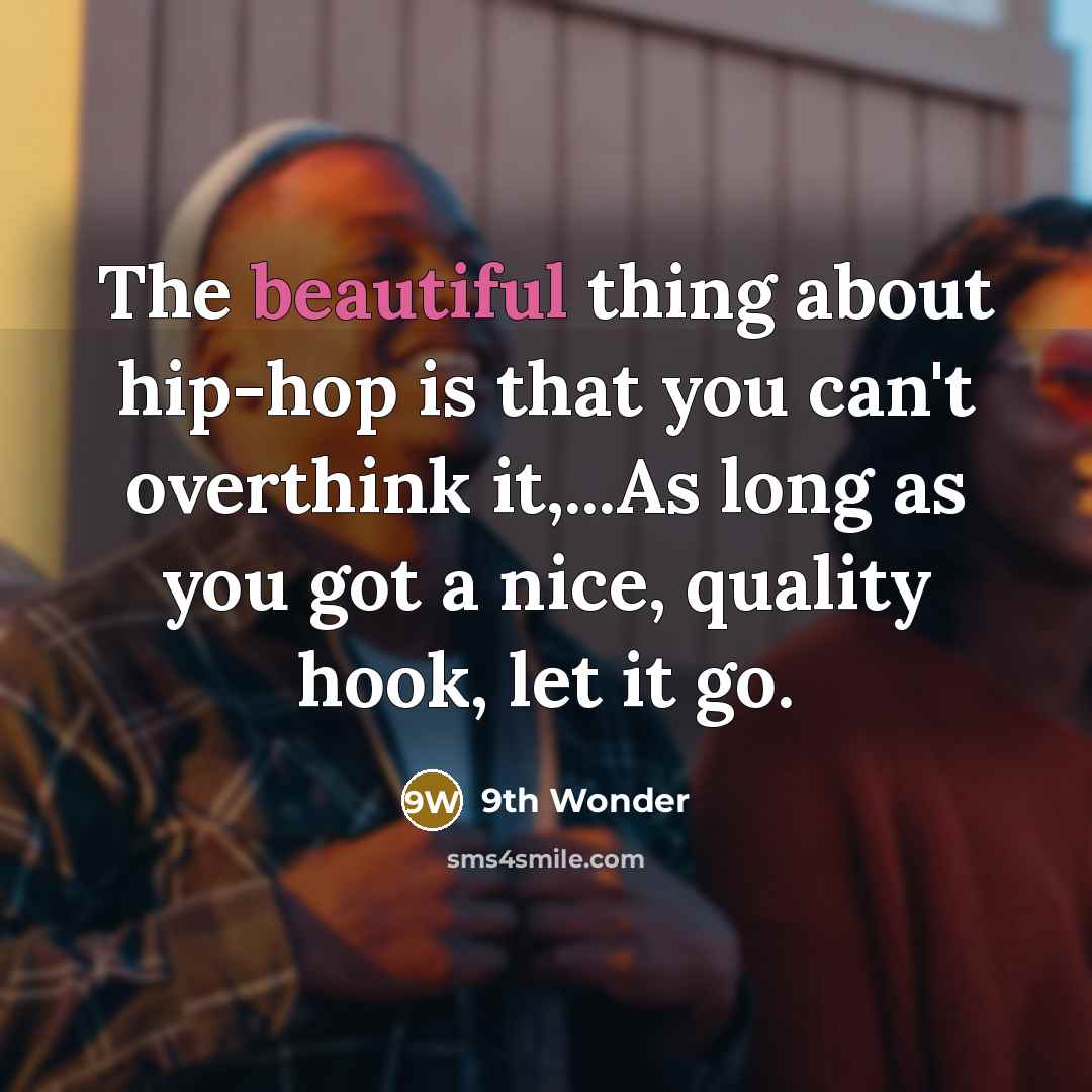 “The beautiful thing about hip-hop is that you can't overthink…” quote by 9th Wonder