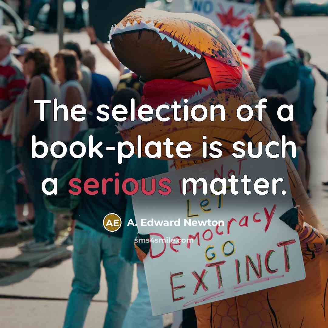 “The selection of a book-plate is such a serious matter.…” quote by A. Edward Newton