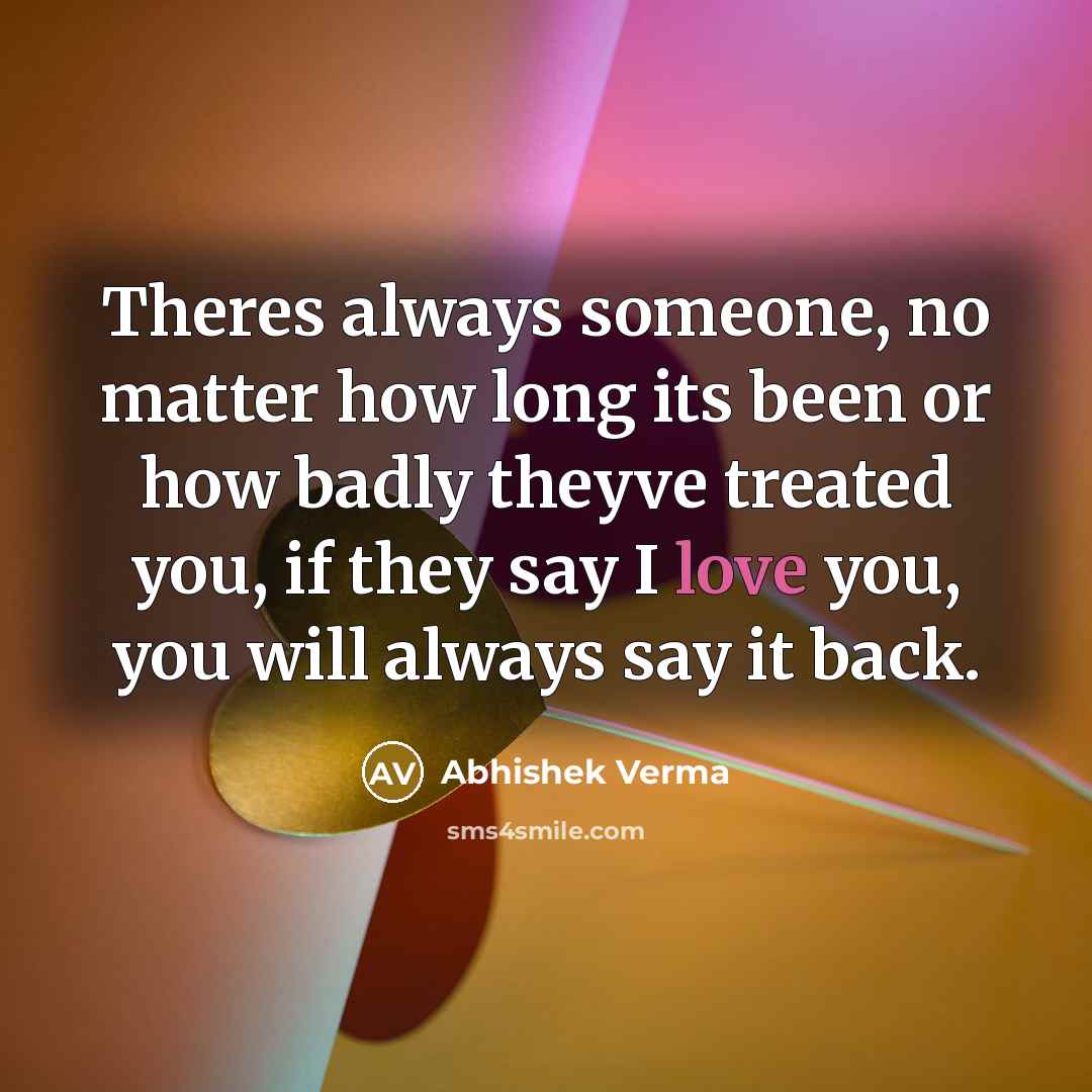 “Theres always someone, no matter how long its been or…” quote by Abhishek Verma