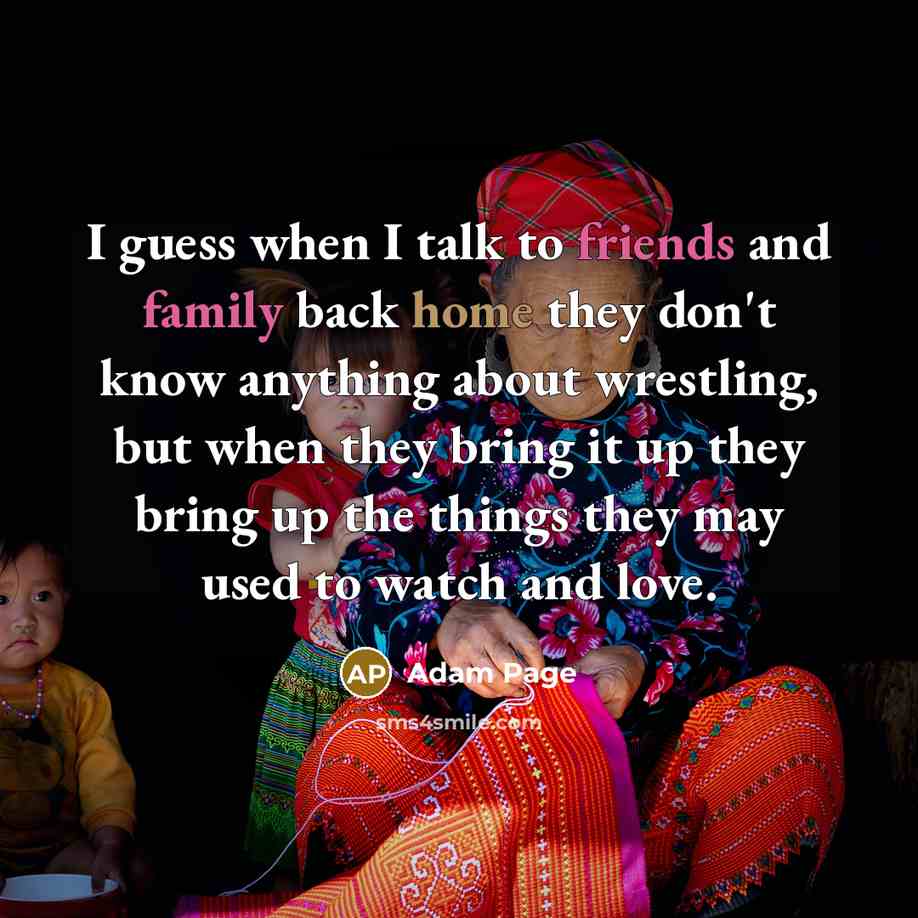 “I guess when I talk to friends and family back…” quote by Adam Page