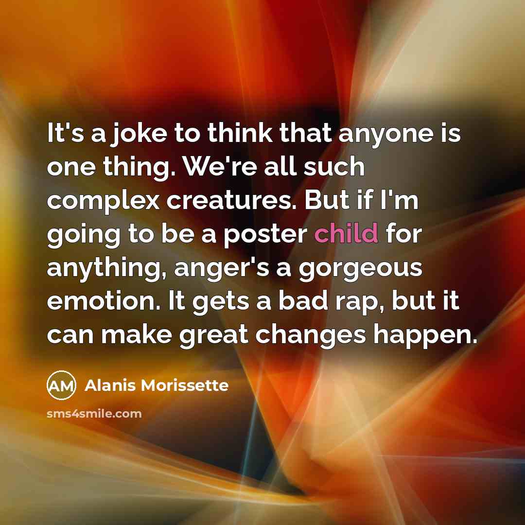 “It's a joke to think that anyone is one thing.…” quote by Alanis Morissette