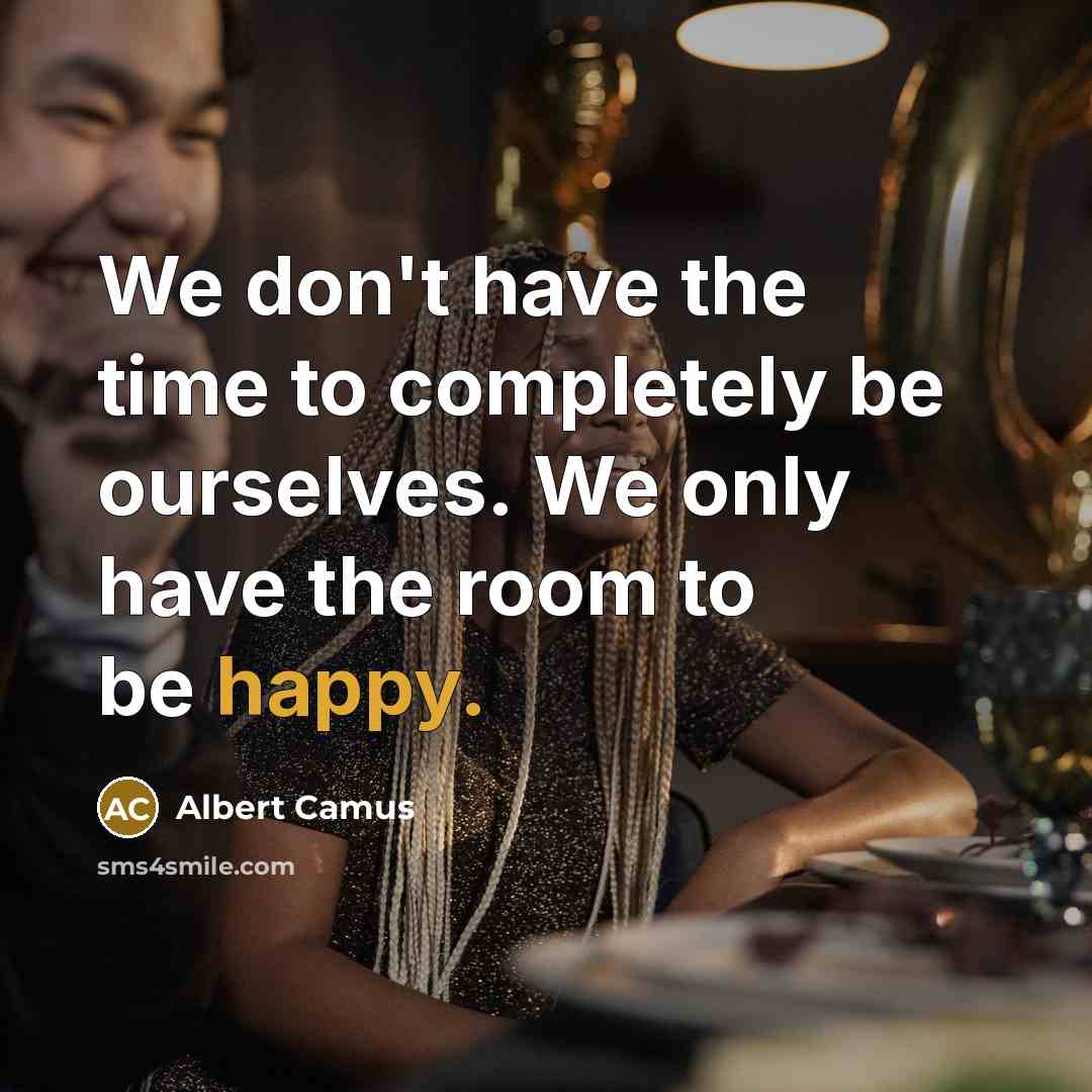 “We don't have the time to completely be ourselves. We…” quote by Albert Camus