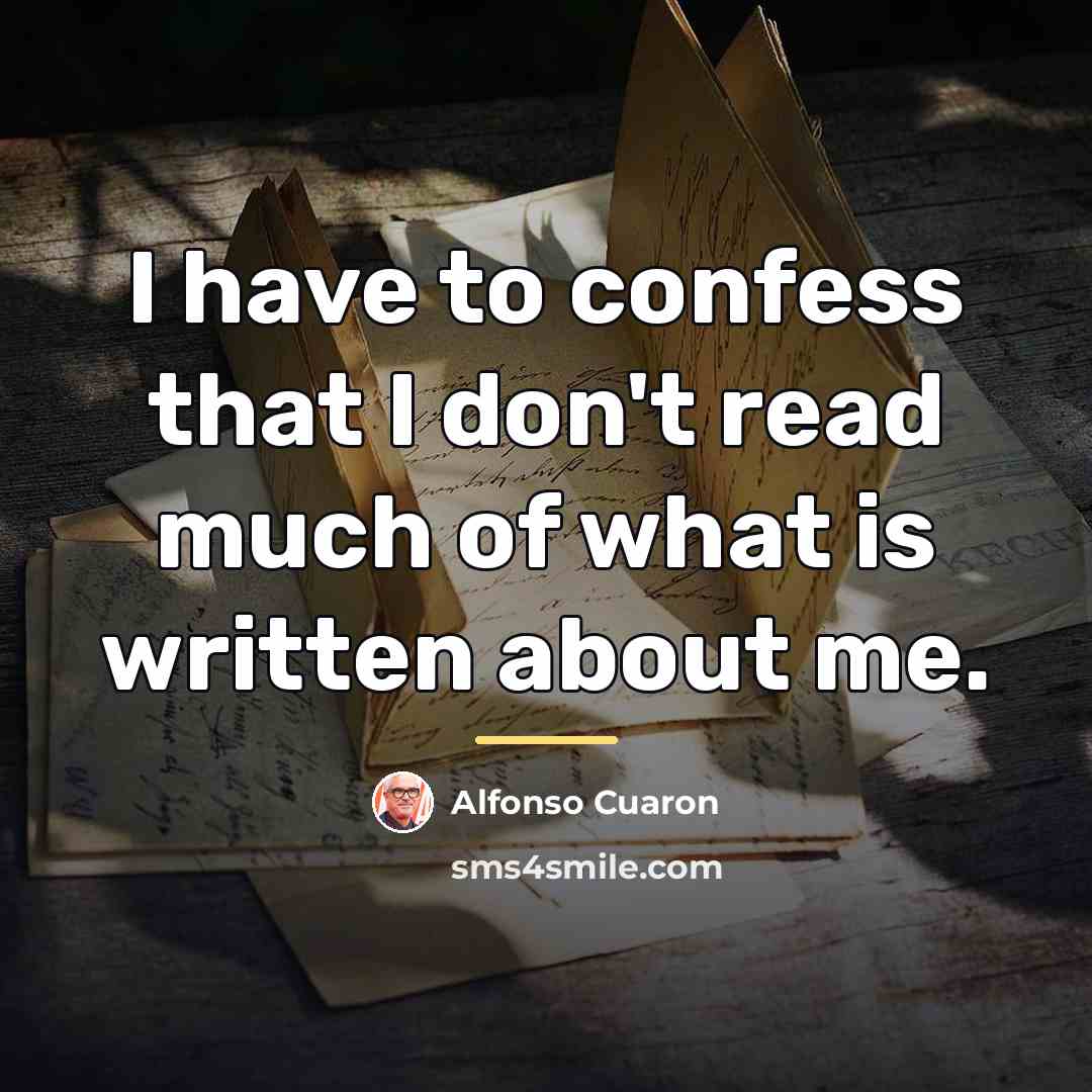 “I have to confess that I don't read much of…” quote by Alfonso Cuaron