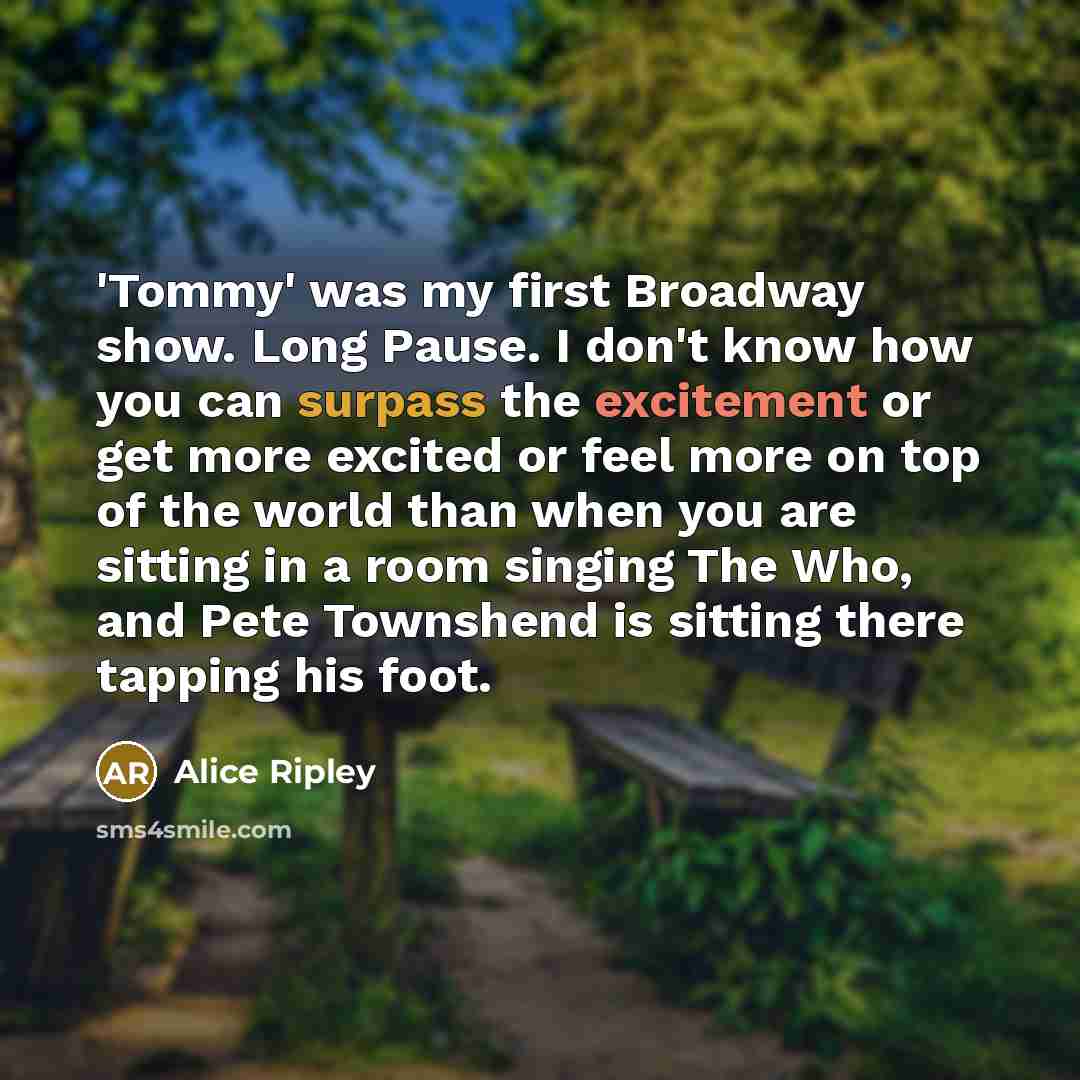 “'Tommy' was my first Broadway show. Long Pause. I don't…” quote by Alice Ripley