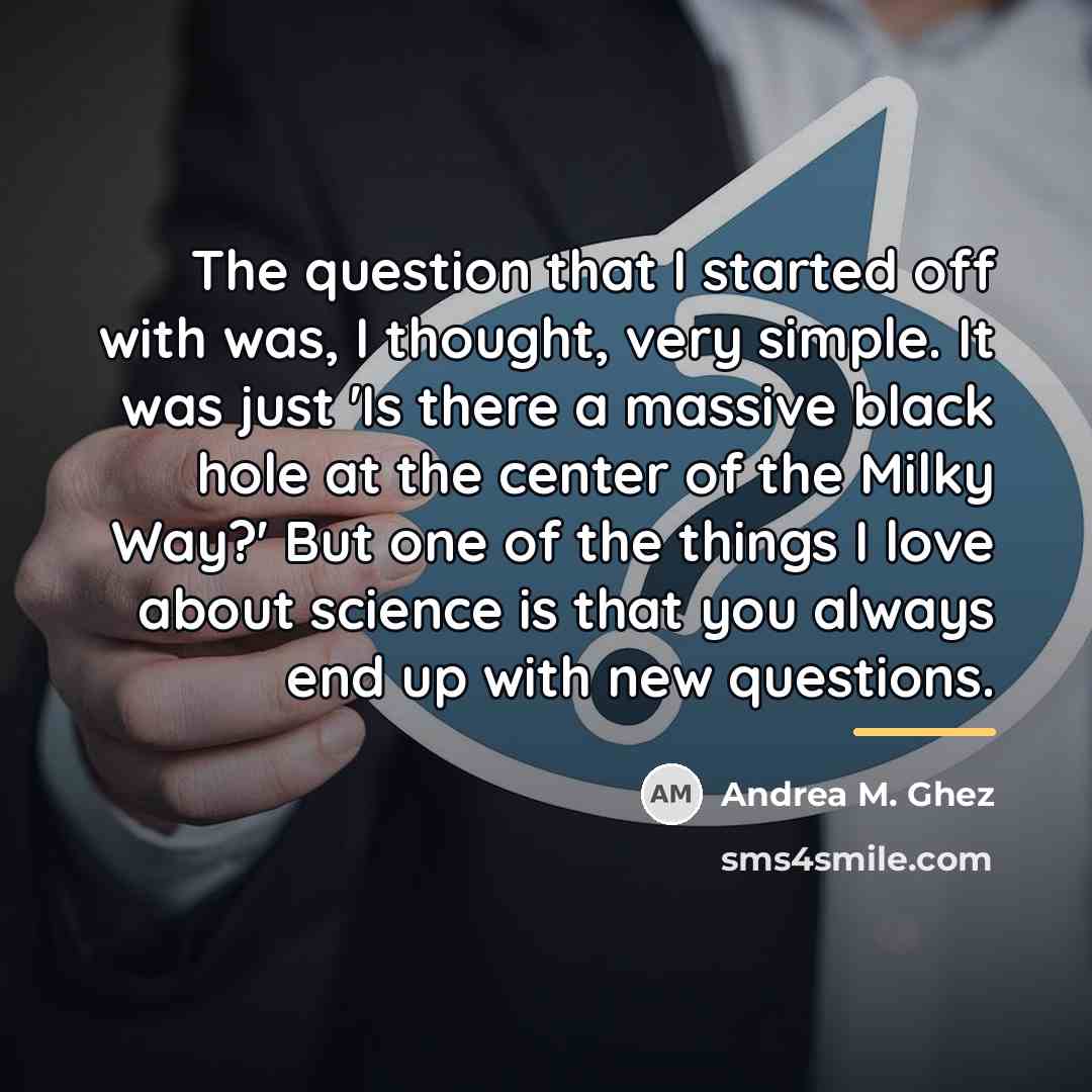“The question that I started off with was, I thought,…” quote by Andrea M. Ghez