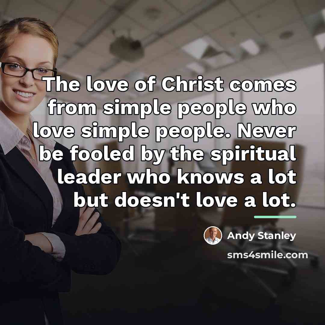 “The love of Christ comes from simple people who love…” quote by Andy Stanley