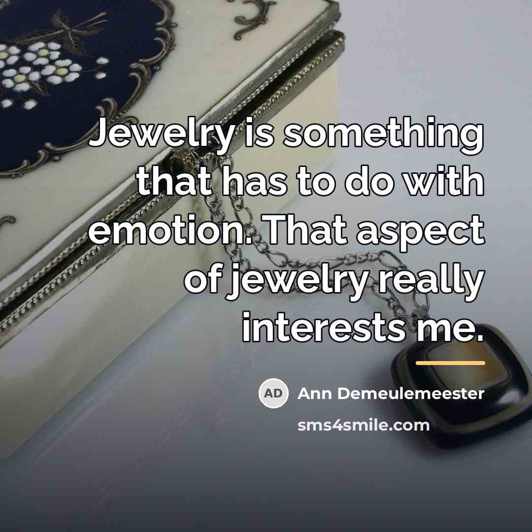 “Jewelry is something that has to do with emotion. That…” quote by Ann Demeulemeester