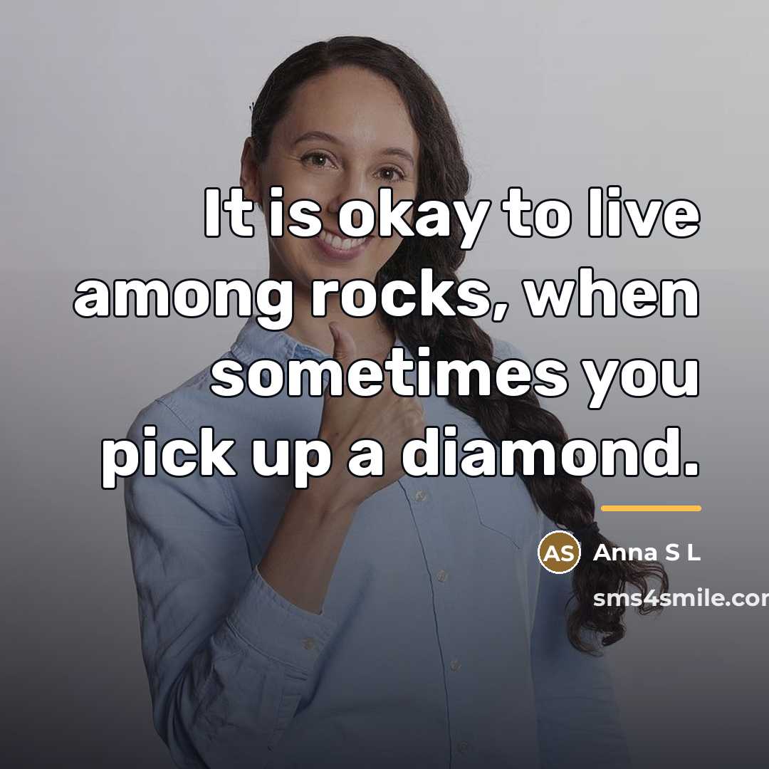 “It is okay to live among rocks, when sometimes you…” quote by Anonymous