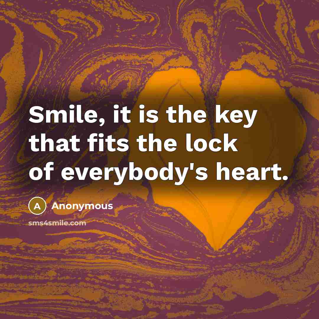 “Smile, it is the key that fits the lock of…” quote by Anonymous