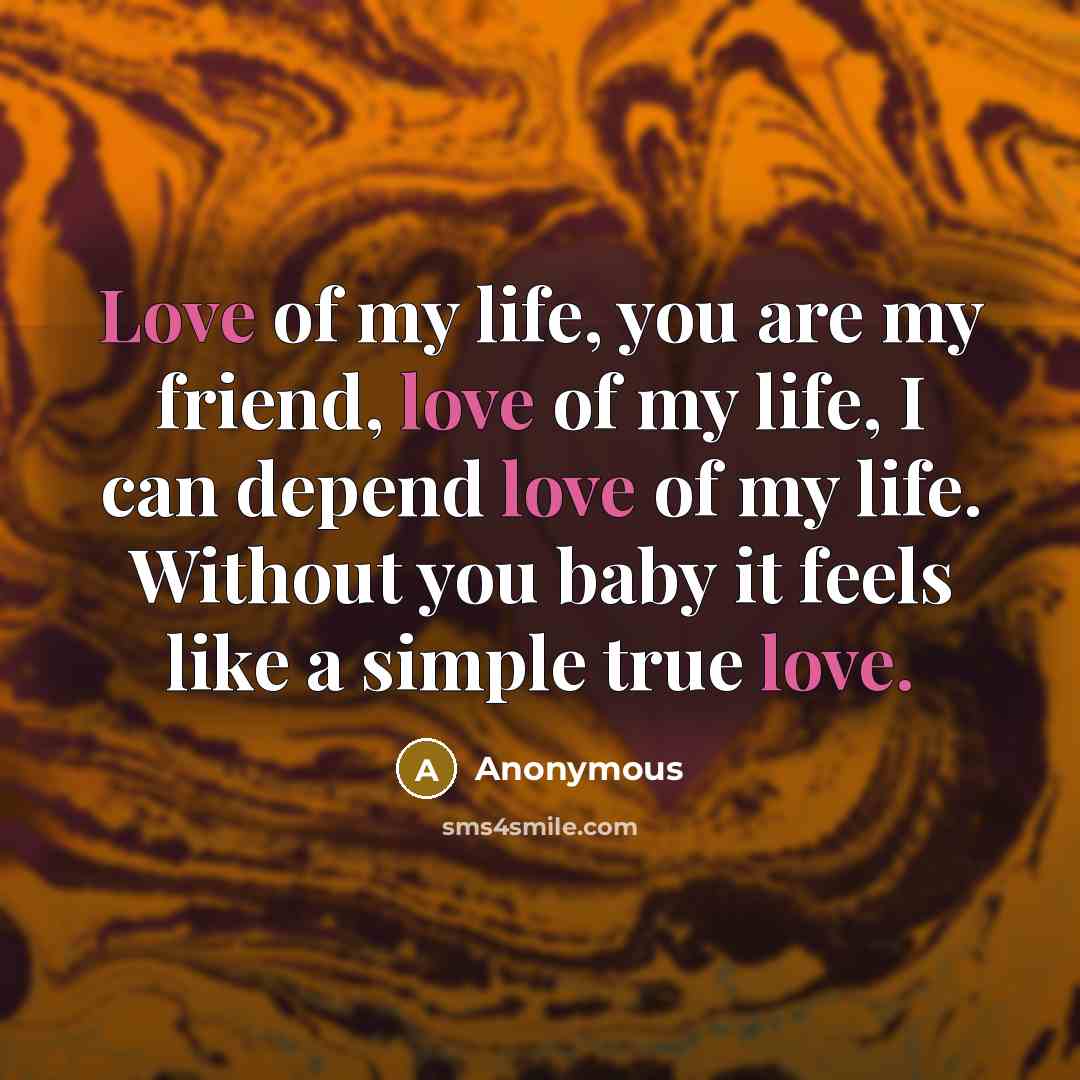 “Love of my life, you are my friend, love of…” quote by Anonymous