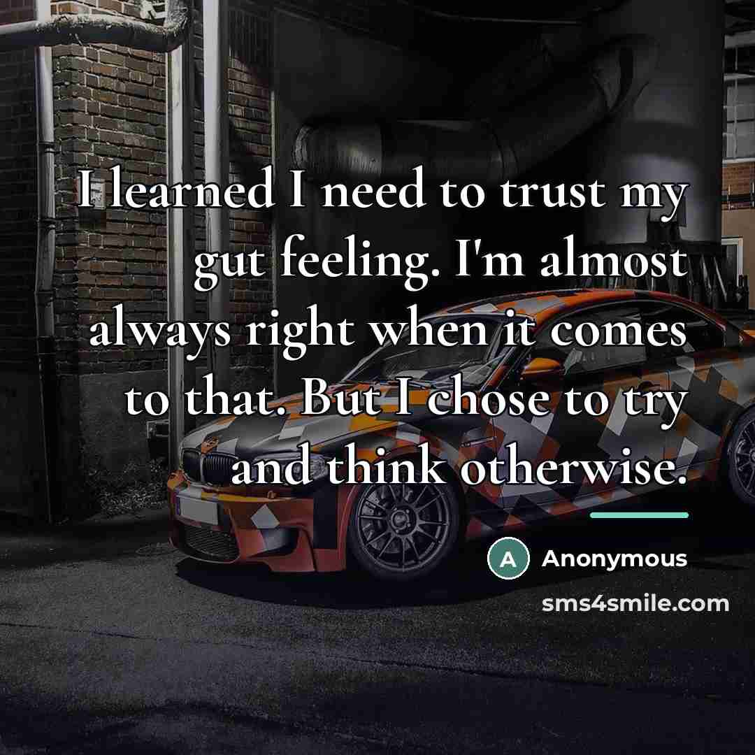 “I learned I need to trust my gut feeling. I'm…” quote by Anonymous