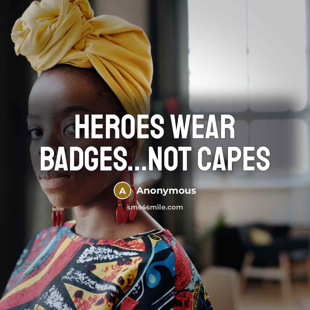 “Heroes wear badges...not capes…” quote by Anonymous