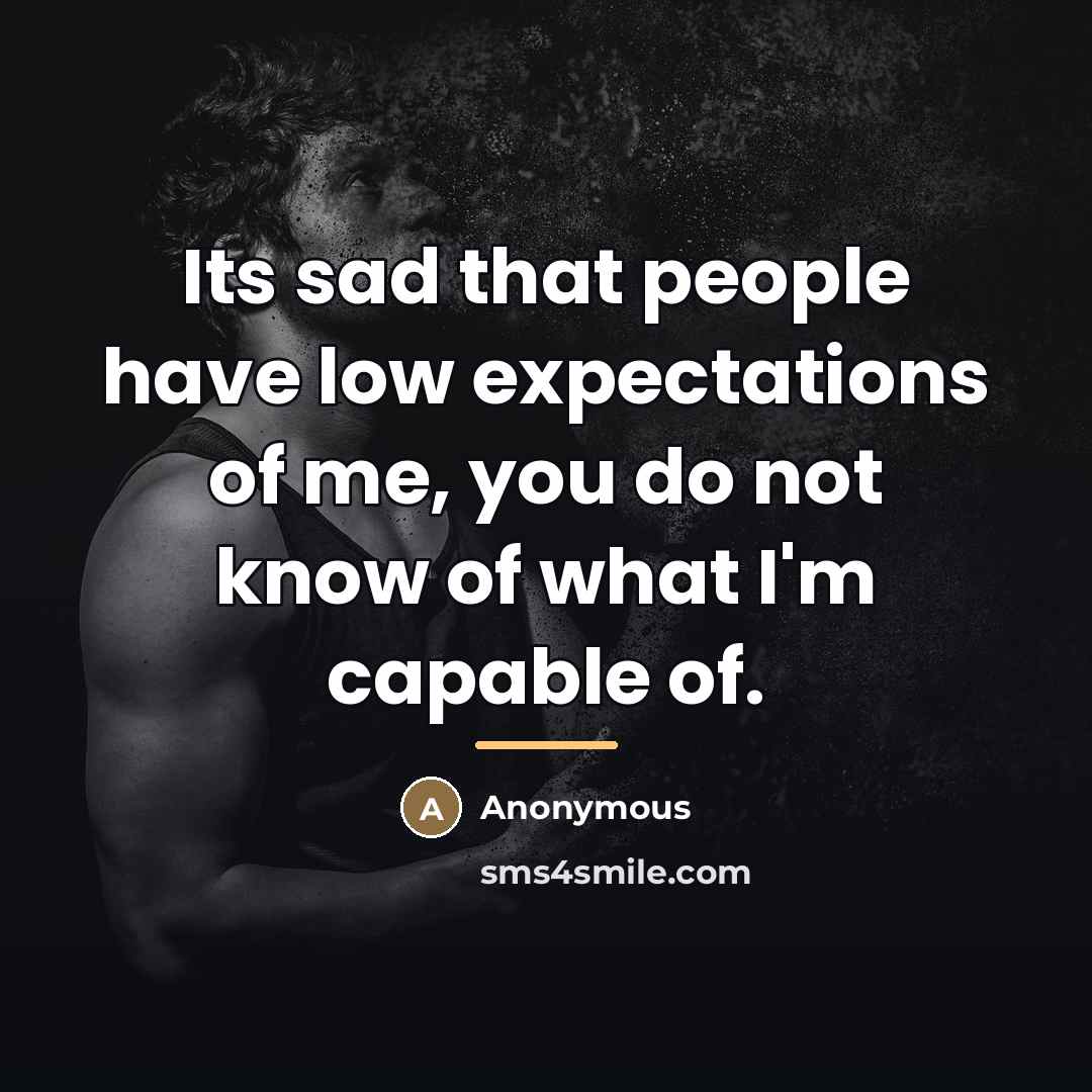 “Its sad that people have low expectations of me, you…” quote by Anonymous